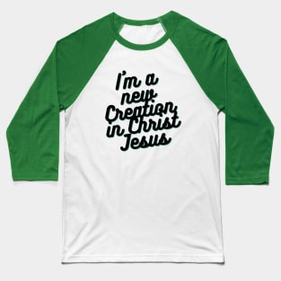 I am a new Creation in Christ Jesus Baseball T-Shirt